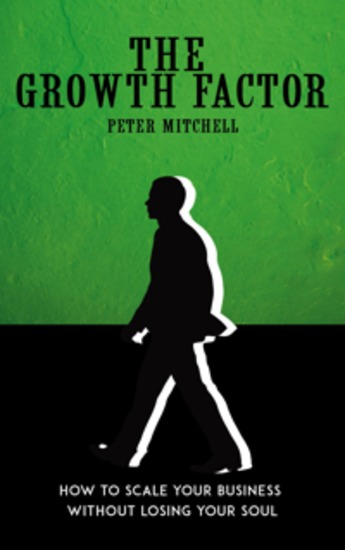 The Growth Factor - How to Scale Your Business Without Losing Your Soul - cover