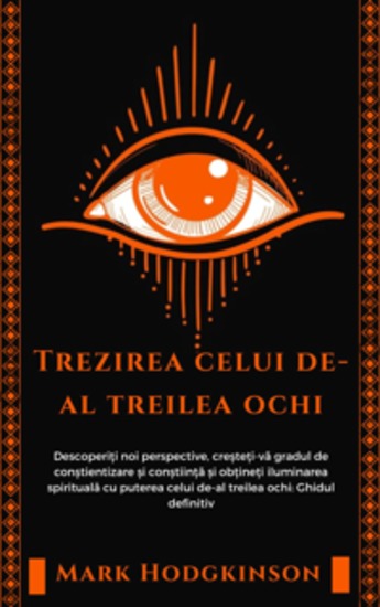 Trezirea celui de-al treilea ochi - Descoperiți noi perspective creșteți-vă gradul de conștientizare și conștiință și obțineți iluminarea spirituală cu puterea celui de-al treilea ochi: Ghidul definitiv - cover