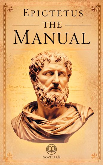 The Manual of Epictetus - A Handbook for Stoic Living - New Translation of the “Enchiridion” for Contemporary Readers (Novelaris Classics of Stoicism) - cover