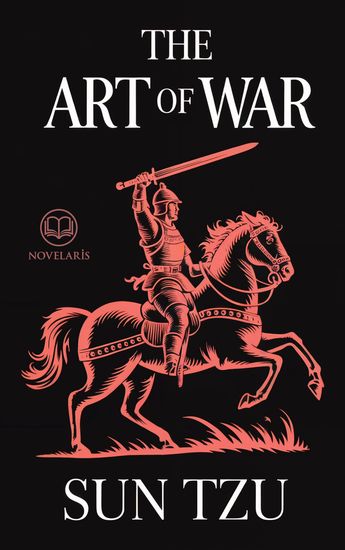 The Art of War by Sun Tzu - Original Unabridged Full Book Edition Translated by Lionel Giles (Novelaris Classics) - cover