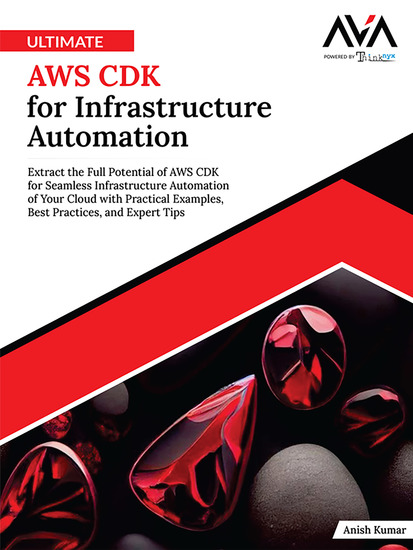 Ultimate AWS CDK for Infrastructure Automation - Extract the Full Potential of AWS CDK for Seamless Infrastructure Automation of Your Cloud with Practical Examples Best Practices and Expert Tips - cover