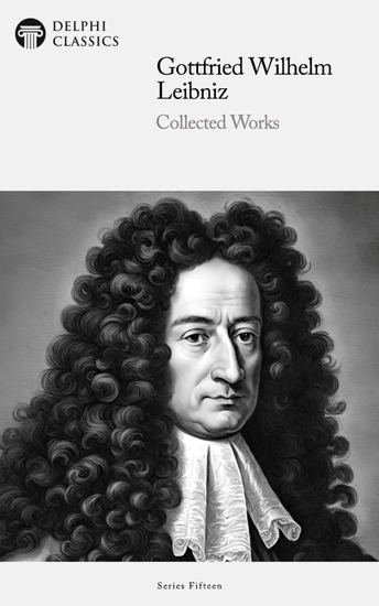 Delphi Collected Works of Gottfried Wilhelm Leibniz Illustrated - cover