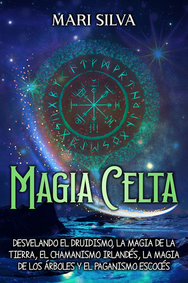 Magia celta - Desvelando el druidismo la magia de la tierra el chamanismo irlandés la magia de los árboles y el paganismo escocés - cover