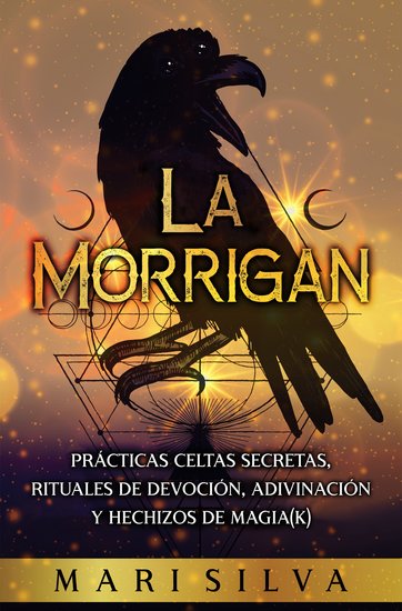 La Morrigan - Prácticas celtas secretas rituales de devoción adivinación y hechizos de magia(k) - cover