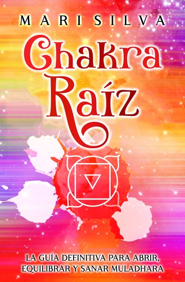Chakra raíz - La guía definitiva para abrir equilibrar y sanar Muladhara - cover