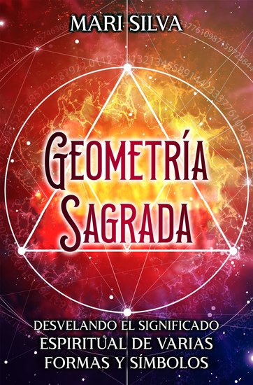 Geometría sagrada - Desvelando el significado espiritual de varias formas y símbolos - cover