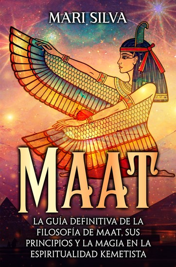 Maat - La guía definitiva de la filosofía de Maat sus principios y la magia en la espiritualidad kemetista - cover
