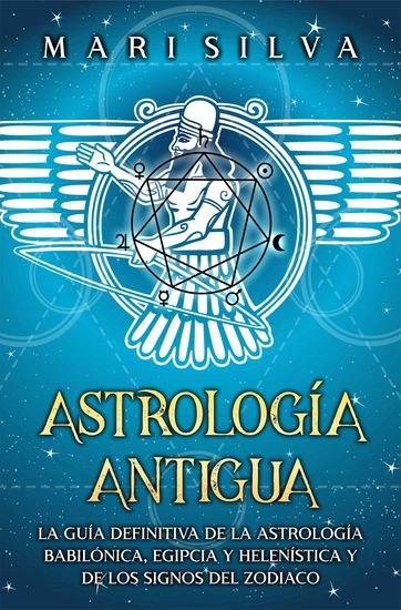 Astrología antigua - La guía definitiva de la astrología babilónica egipcia y helenística y de los signos del zodiaco - cover