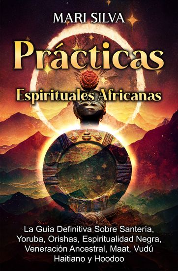 Prácticas Espirituales Africanas - La guía definitiva sobre santería yoruba orishas espiritualidad negra veneración ancestral maat vudú haitiano y hoodoo - cover