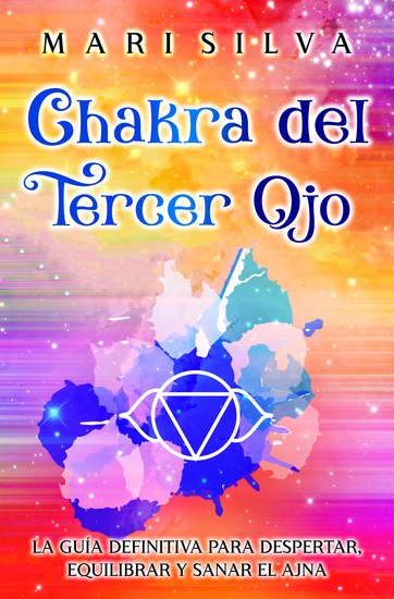 Chakra del Tercer Ojo - La guía definitiva para despertar equilibrar y sanar el Ajna - cover