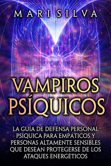 Vampiros psíquicos - La guía de defensa personal psíquica para empáticos y personas altamente sensibles que desean protegerse de los ataques energéticos - cover