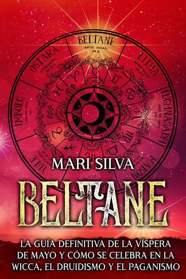 Beltane - La guía definitiva de la Víspera de Mayo y cómo se celebra en la wicca el druidismo y el paganismo - cover
