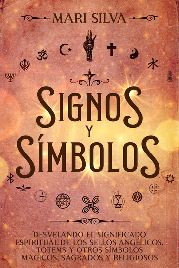Signos y símbolos - Desvelando el significado espiritual de los sellos angélicos tótems y otros símbolos mágicos sagrados y religiosos - cover