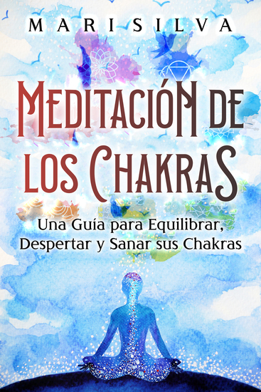 Meditación de los Chakras - Una guía para equilibrar despertar y sanar sus chakras - cover
