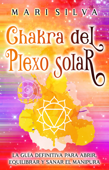 Chakra del plexo solar - La guía definitiva para abrir equilibrar y sanar el Manipura - cover