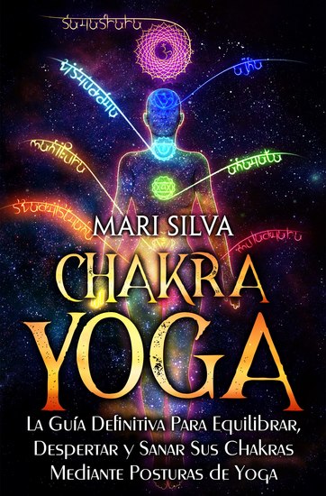 Chakra Yoga - La guía definitiva para equilibrar despertar y sanar sus chakras mediante posturas de yoga - cover
