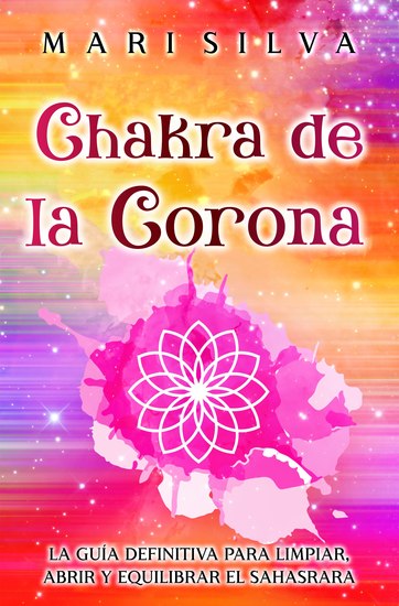 Chakra de la Corona - La guía definitiva para limpiar abrir y equilibrar el Sahasrara - cover