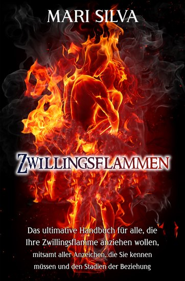 Zwillingsflammen - Das ultimative Handbuch für alle die Ihre Zwillingsflamme anziehen wollen mitsamt aller Anzeichen die Sie kennen müssen und den Stadien der Beziehung - cover