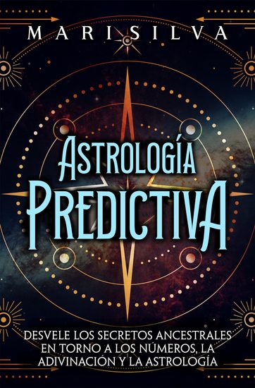 Astrología predictiva - Desvele los secretos ancestrales en torno a los números la adivinación y la astrología - cover