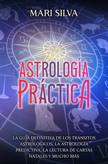 Astrología práctica - La guía definitiva de los tránsitos astrológicos la astrología predictiva la lectura de cartas natales y mucho más - cover