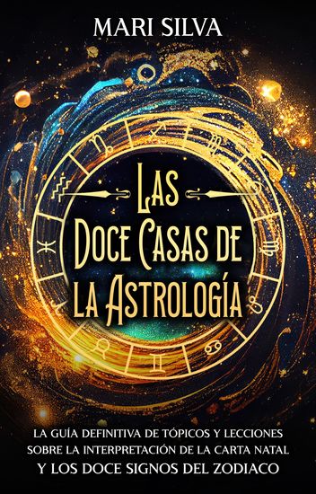Las doce casas de la astrología - La guía definitiva de tópicos y lecciones sobre la interpretación de la carta natal y los doce signos del zodiaco - cover