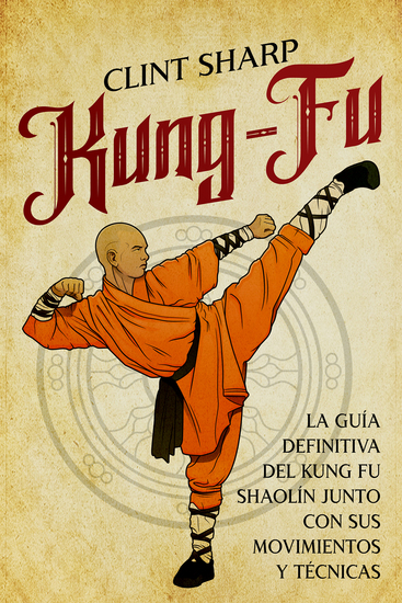 Kung-fu - La guía definitiva del kung fu shaolín junto con sus movimientos y técnicas - cover