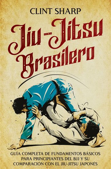 Jiu-jitsu brasilero - Guía completa de fundamentos básicos para principiantes del BJJ y su comparación con el jiu-jitsu japonés - cover
