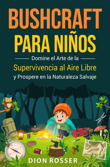 Bushcraft para niños - Domine el arte de la supervivencia al aire libre y prospere en la naturaleza salvaje - cover