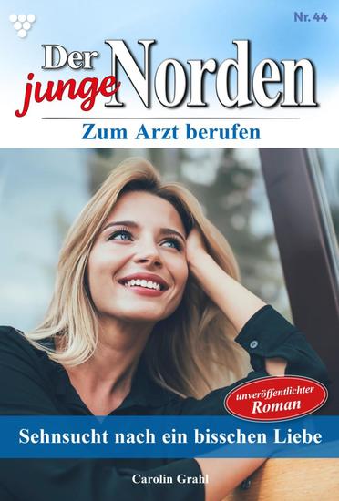Sehnsucht nach ein bisschen Liebe - Der junge Norden 44 – Arztroman - cover