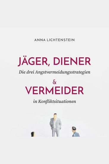 Jäger Diener und Vermeider - Die drei Angstvermeidungsstrategien in Konfliktsituationen - cover