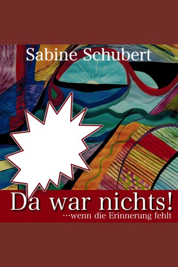 Da war nichts! wenn die Erinnerung fehlt - Autobiografie über die Auswirkungen sexueller Gewalt im Säuglings- und Kleinkindalter - cover