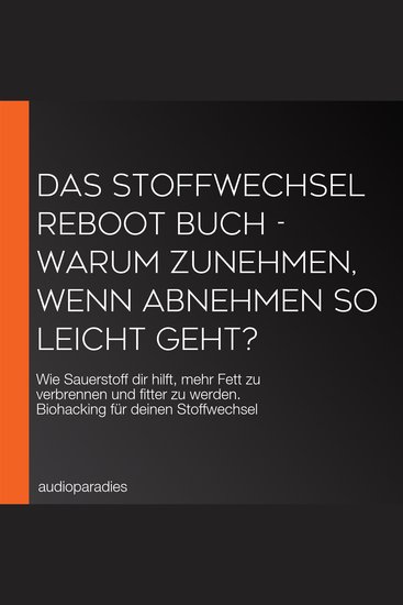 Das Stoffwechsel Reboot Buch - Warum Zunehmen wenn Abnehmen so leicht geht? - Wie Sauerstoff dir hilft mehr Fett zu verbrennen und fitter zu werden Biohacking für deinen Stoffwechsel - cover
