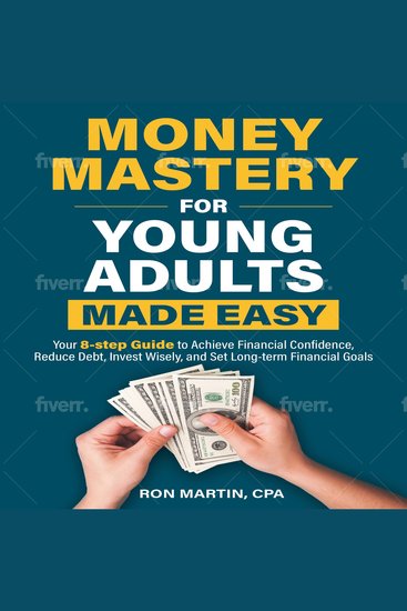 Money Mastery for Young Adults Made Easy - Your 8-step Guide to Achieve Financial Confidence Reduce Debt Invest Wisely and Set Long-term Financial Goals - cover