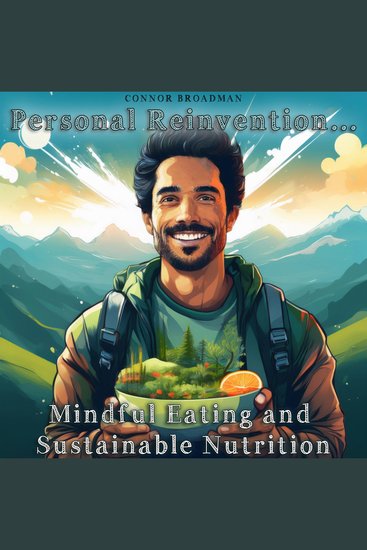 Personal Reinvention Mindful Eating and Sustainable Nutrition - Transforming Your Plate Your Health and Your Planet - cover
