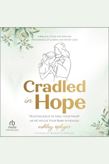 Cradled in Hope - Trusting Jesus to Heal Your Heart as He Holds Your Baby in Heaven--A Biblical Guide for Grieving Miscarriage Stillbirth and Infant Loss - cover