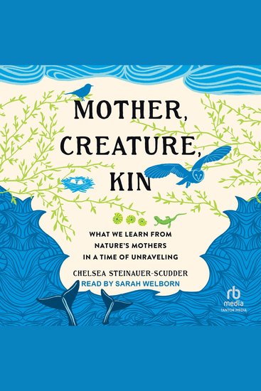 Mother Creature Kin - What We Learn from Nature's Mothers in a Time of Unraveling - cover