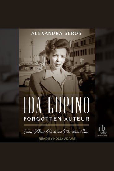 Ida Lupino Forgotten Auteur - From Film Noir to the Director's Chair - cover