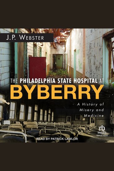 The Philadelphia State Hospital at Byberry - A History of Misery and Medicine - cover