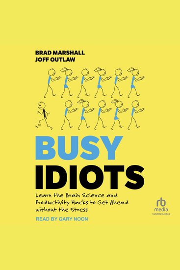 Busy Idiots - Learn the Brain Science and Productivity Hacks to Get Ahead Without Stress - cover