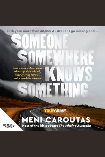 Someone Somewhere Knows Something - True stories of Australians who tragically vanished their grieving families and a search for answers - cover