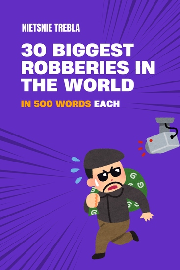 30 Biggest Robberies in the World in 500 Words Each - cover