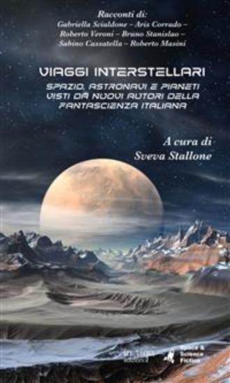 Viaggi Interstellari - Spazio astronavi e pianeti visti da nuovi autori della fantascienza italiana - cover