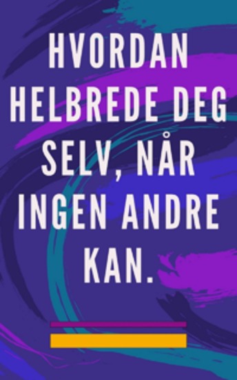 Hvordan helbrede deg selv når ingen andre kan - Selvhelbredende metode for sjel og ånd og tiltrekke alt som er godt og vakkert - cover