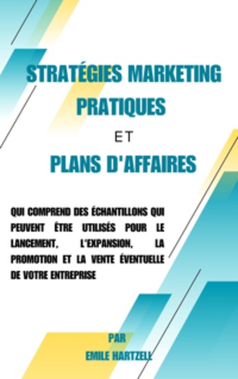 Stratégies marketing pratiques et plans d'affaires - qui comprend des échantillons qui peuvent être utilisés pour le lancement l'expansion la promotion et la vente éventuelle de votre entreprise - cover