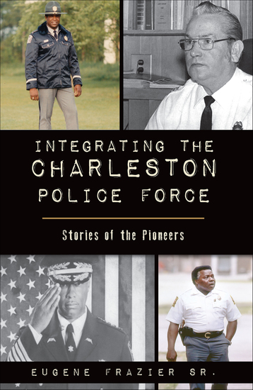 Integrating the Charleston Police Force - Stories of the Pioneers - cover