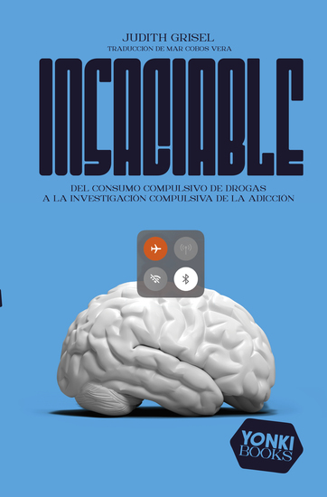 Insaciable - Del consumo compulsivo de drogas a la investigación compulsiva de la adicción - cover