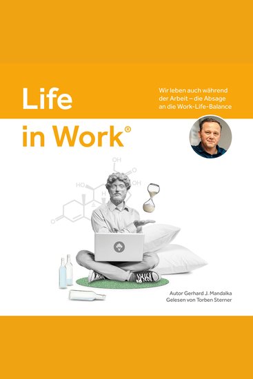 Life in Work®: Wir leben auch während der Arbeit die Absage an die Work-Life-Balance - cover