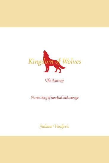 Kingdom of Wolves - The Journey - A true story of survival and courage - cover