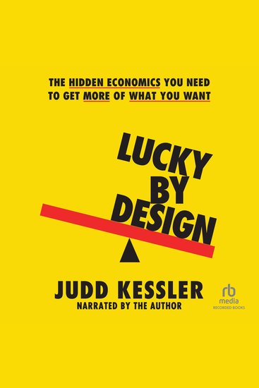 Lucky by Design - The Hidden Economics You Need to Get More of What You Want - cover