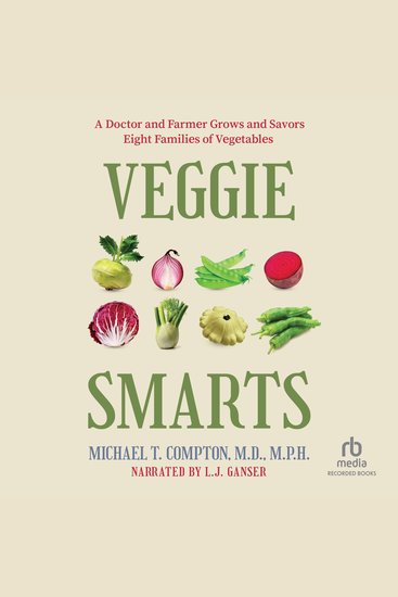 Veggie Smarts - A Doctor and Farmer Grows and Savors Eight Families of Vegetables - cover